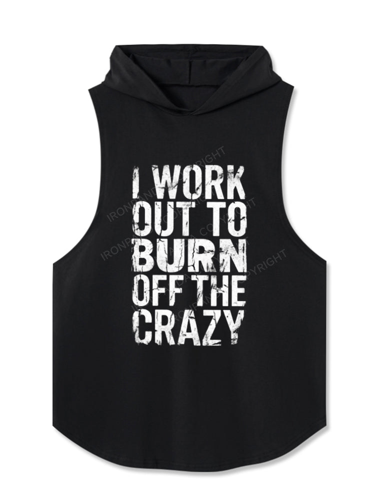 I Workout to Burn Off the Crazy Funny Workout Gym Hooded Tank