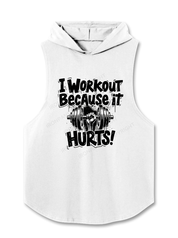 I Workout Because It Hurts Gym Motivation Hooded Tank