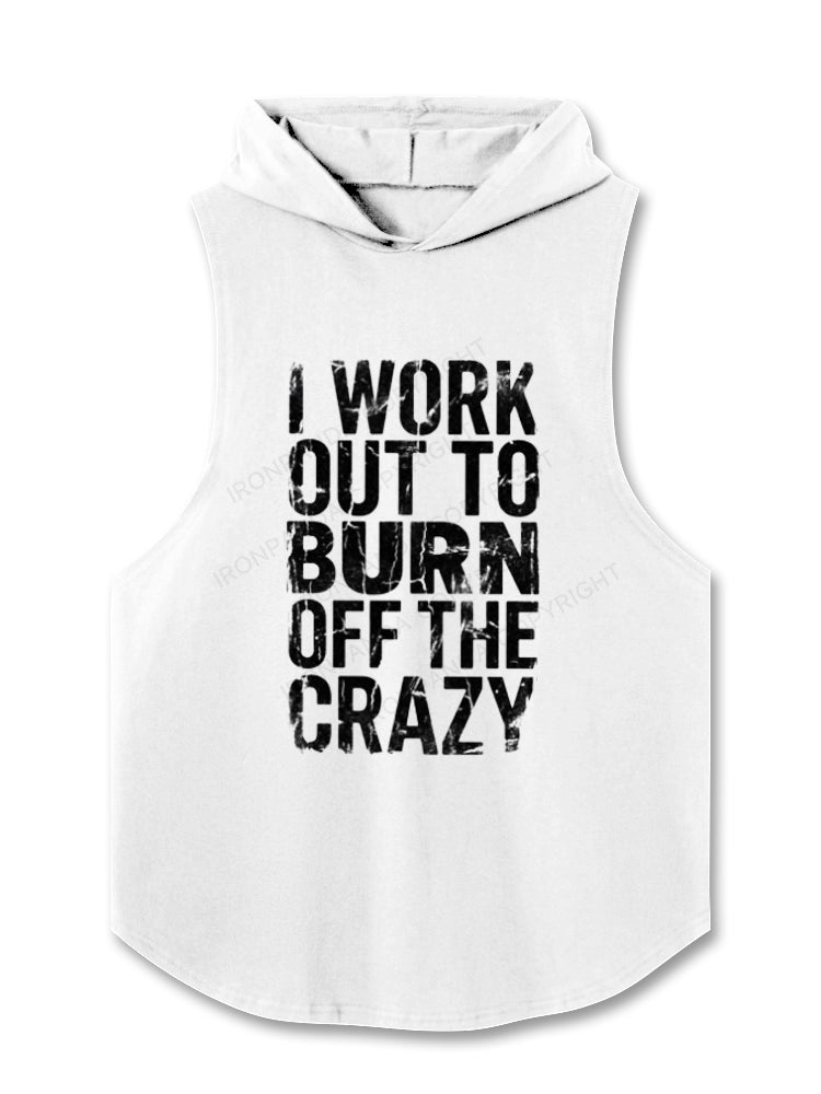 I Workout to Burn Off the Crazy Funny Workout Gym Hooded Tank