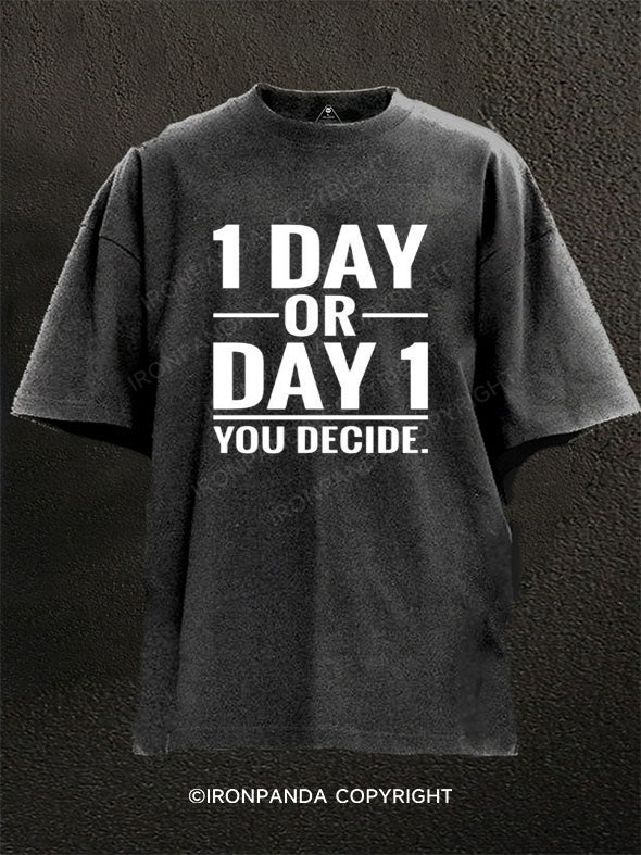 1 day or day 1 you decide Washed Gym Shirt