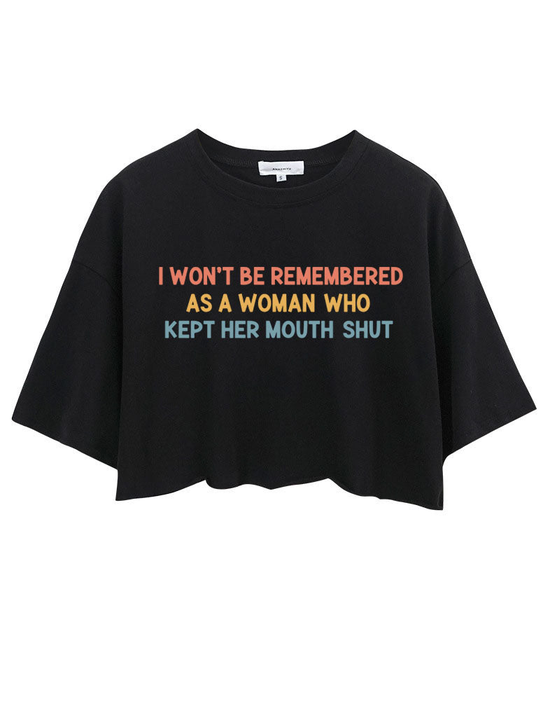 I Won't Be Remembered As A Woman Who Kept Her Mouth CROP TOPS