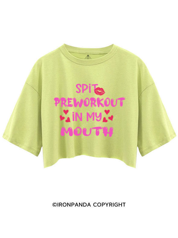 SPIT PREWORKOUT IN MY MOUTH CROP TOPS