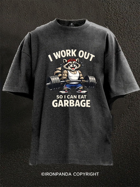 I Work Out So I Can Eat Garbage Washed Gym Shirt
