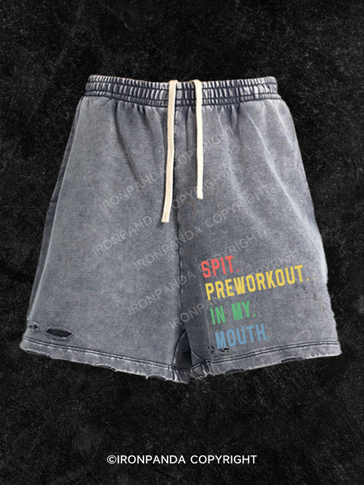 Spit Preworkout In My Mouth Washed Gym Shorts