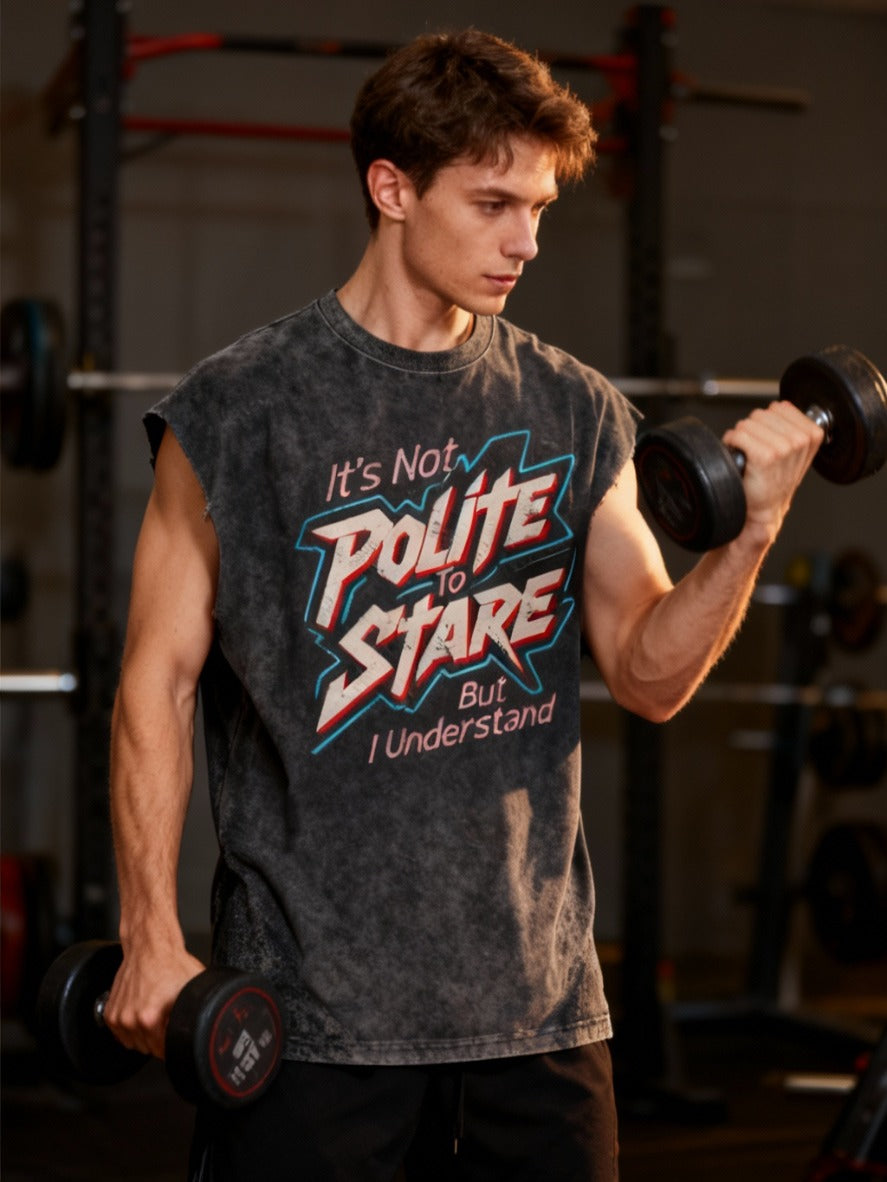 It's Not Polite To Stare But I Understand Cut Off Tank