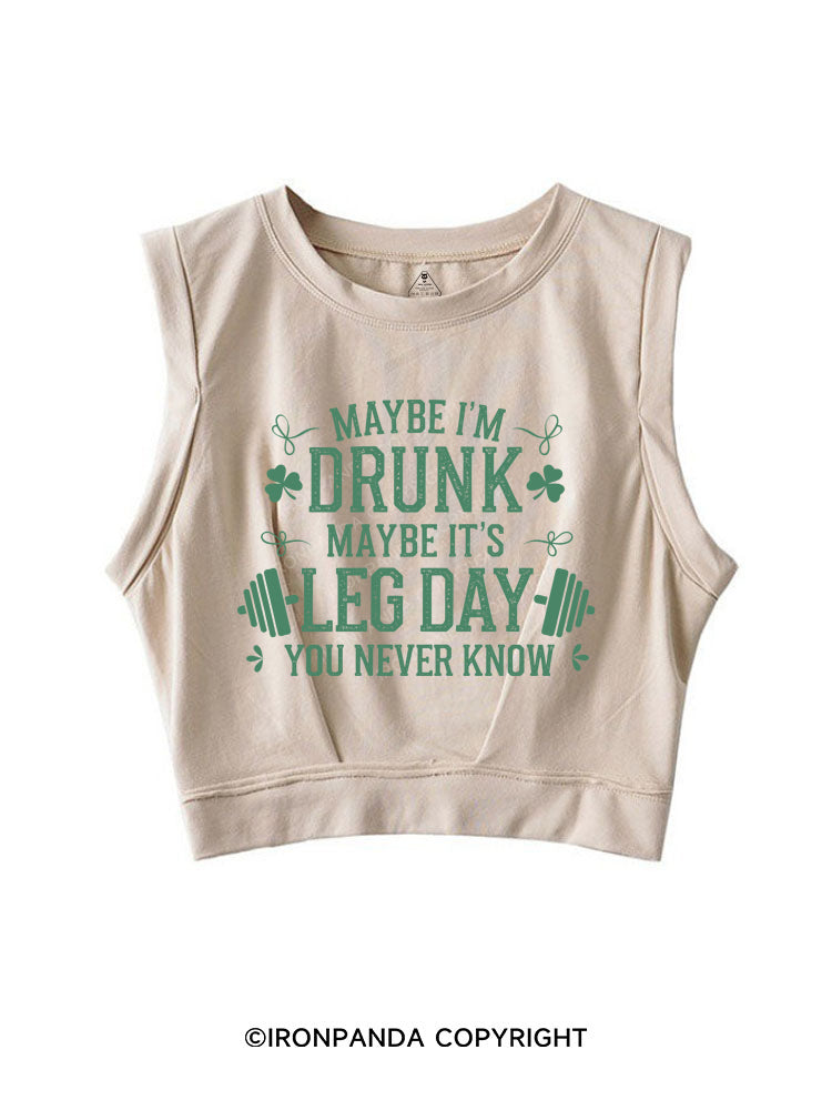 Maybe I'm Drunk Maybe it's Leg Day You Never Know  SLEEVELESS CROP TOPS