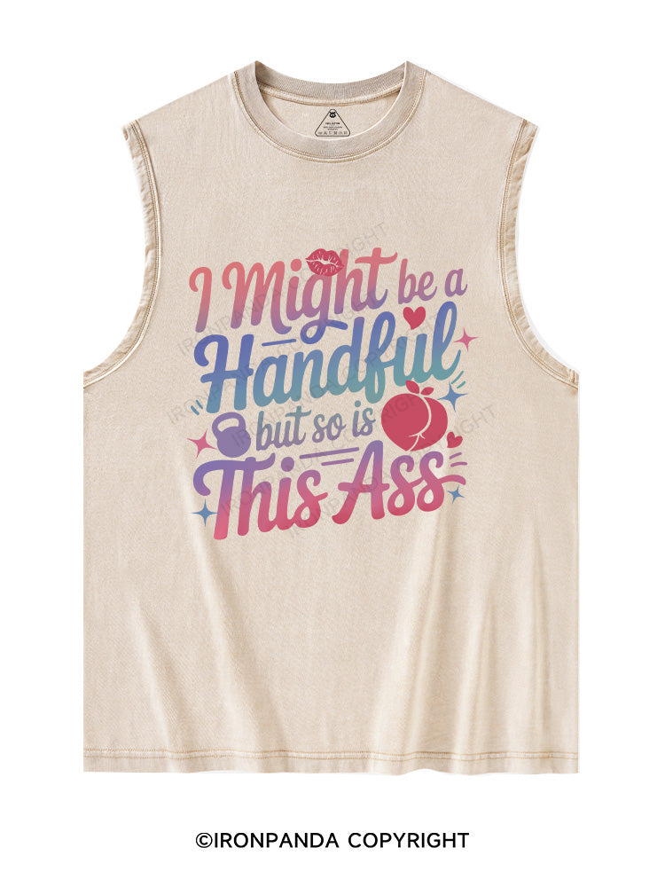I MIGHT BE A HANDFUL BUT SO IS THIS ASS Washed Tank