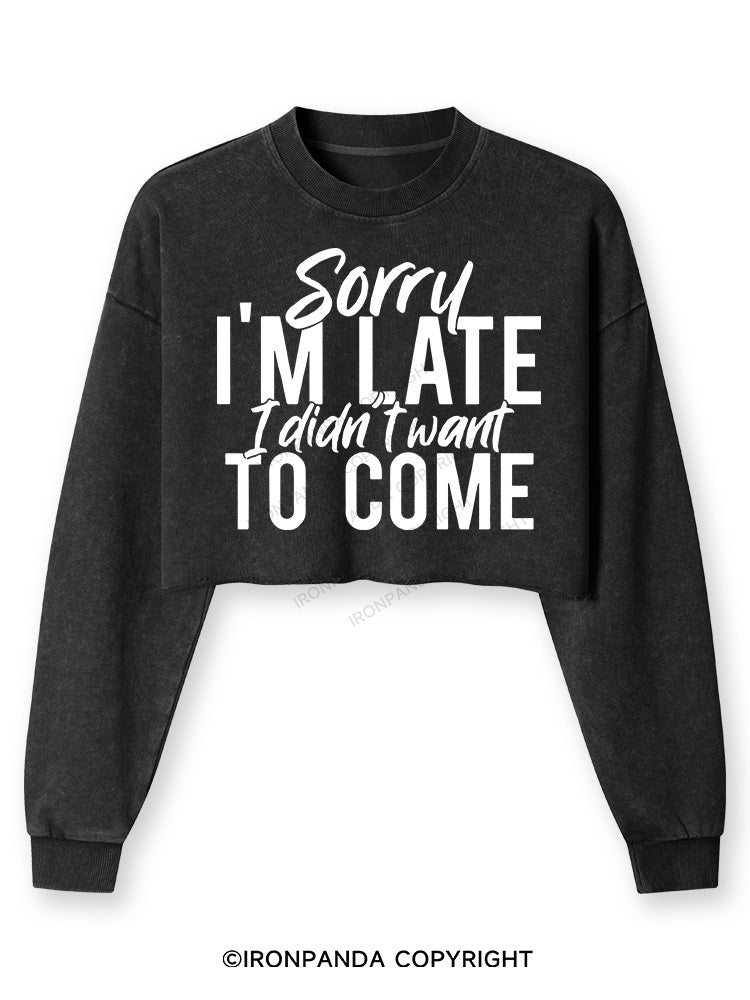 Sorry I'm Late I Didn't want to Come Washed Long-Sleeve Crop Top