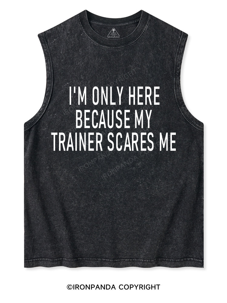 I'm Only Here Because My Trainer Scares Me Washed Tank