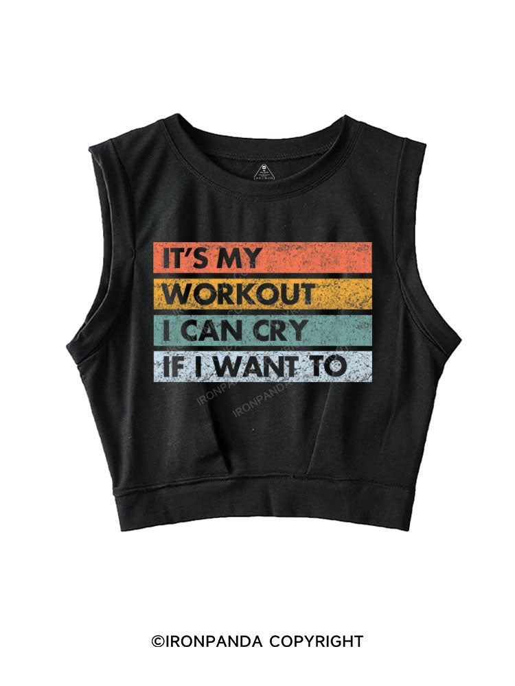 IT'S MY WORKOUT I CAN CRY IF I WANT TO SLEEVELESS CROP TOPS