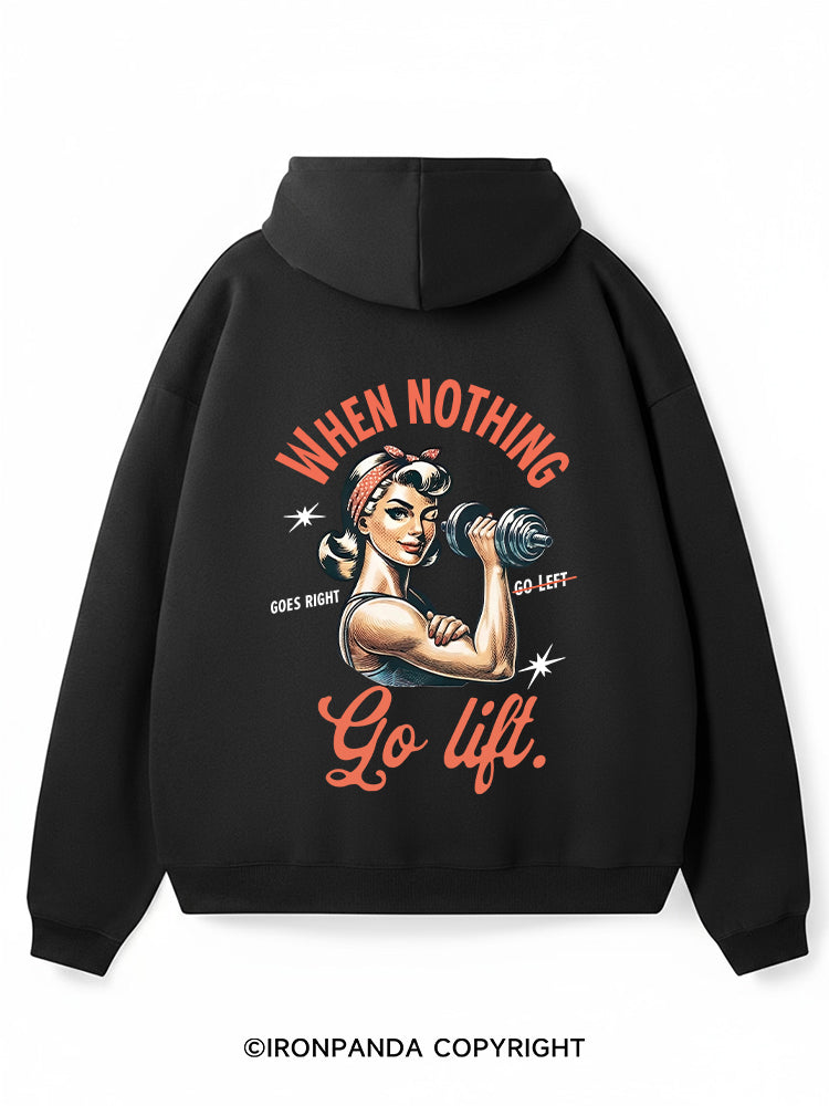 When Nothing Goes Right Go Lift Premium Fleece Gym Hoodie