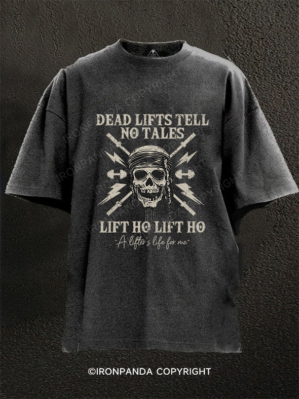 Deadlifts Tell No Tales  Lift Ho Lift Ho, A lifter’s life for me Washed Gym Shirt