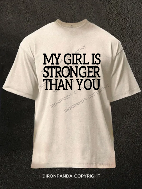 My Girl Is Stronger Than You Washed Gym Shirt