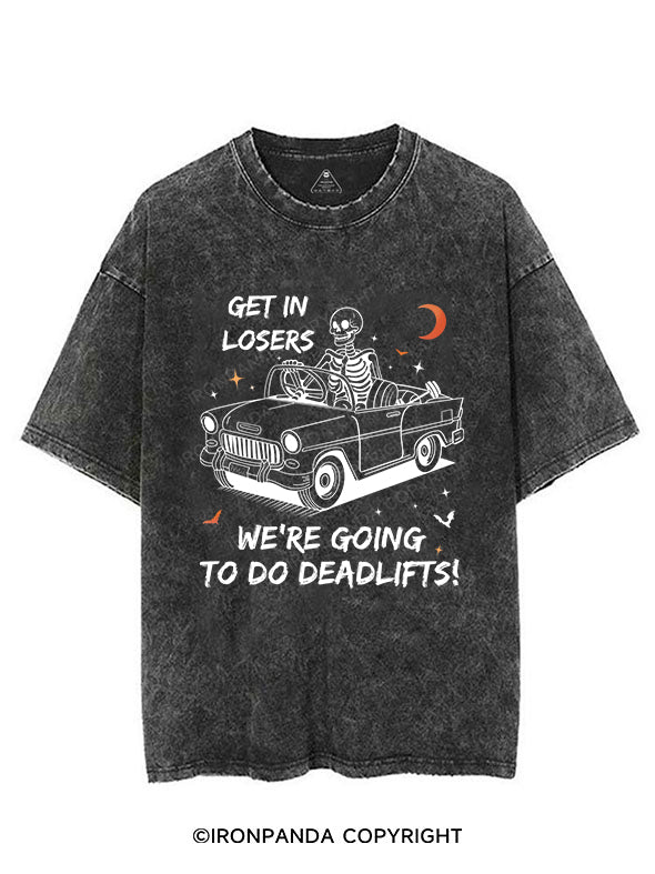 GET IN LOSERS WE'RE GOING TO DO DEADLIFTS VINTAGE GYM SHIRT