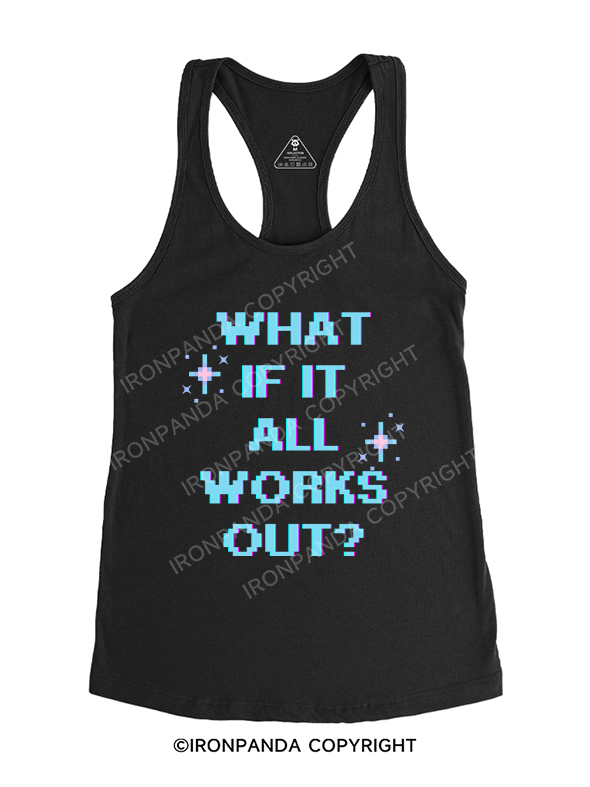 WHAT IF IT ALL WORKS OUT Gym Racerback Tank