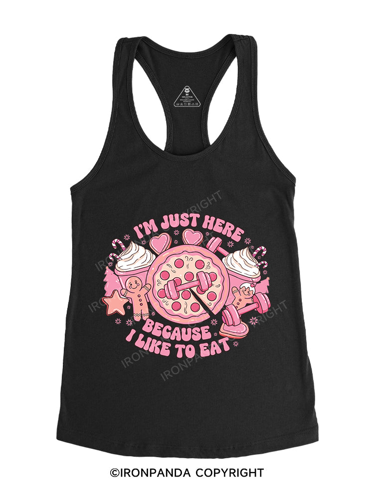 I'M JUST HERE BECAUSE I LIKE TO EAT Gym Racerback Tank