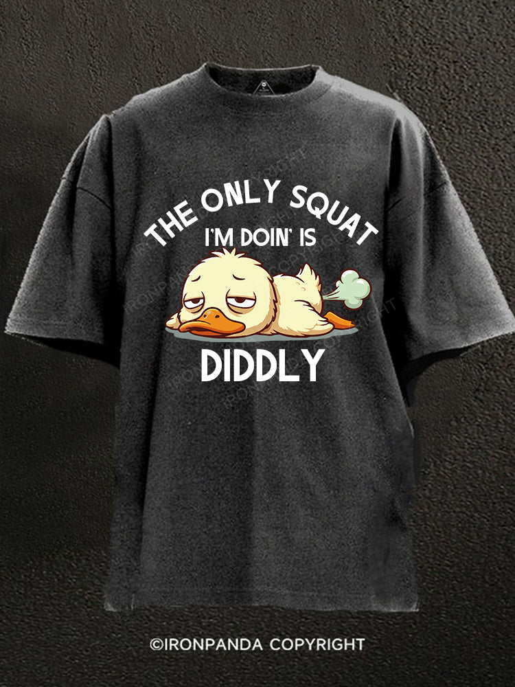 The Only Squat I’m Doin’ Is Diddly Washed Gym Shirt