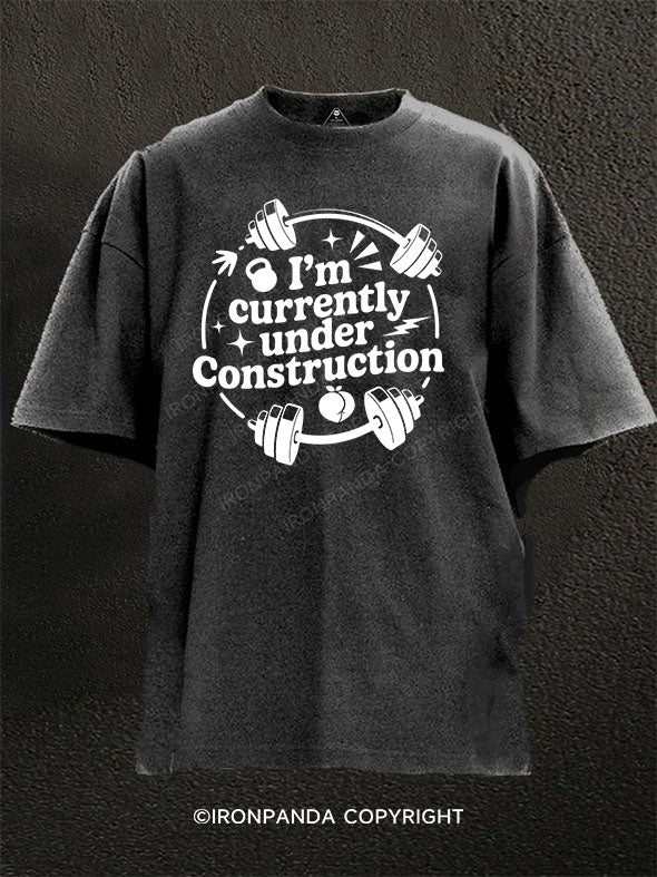 I'M CURRENTLY UNDER CONSTRUCTION Washed Gym Shirt