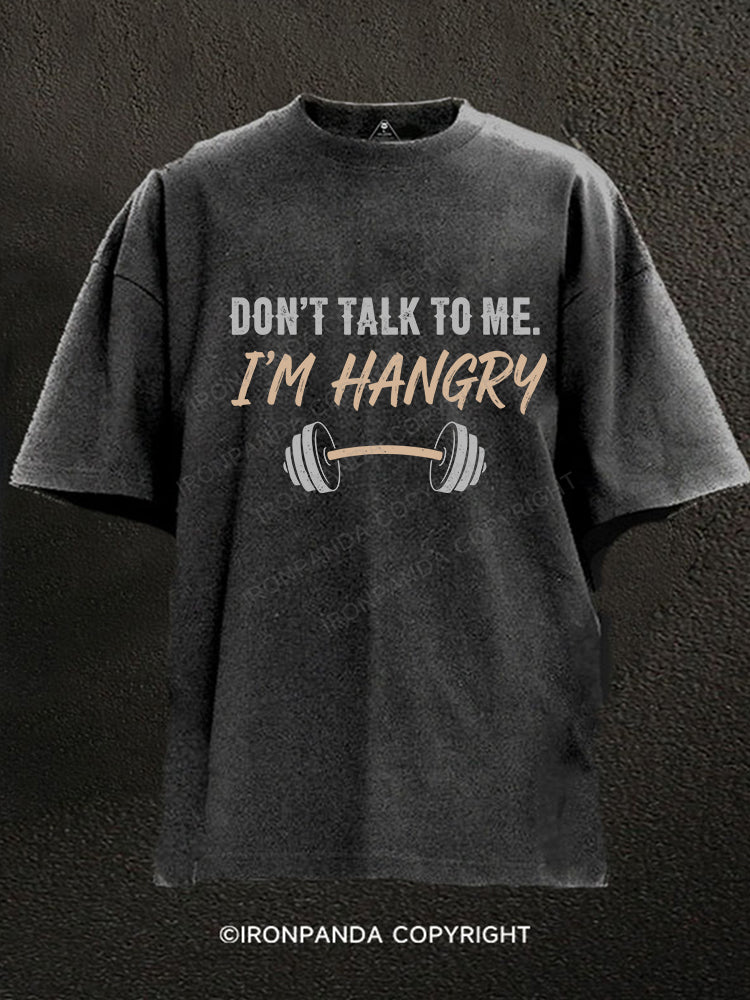 DON’T TALK TO ME. I’M HANGRY Washed Gym Shirt