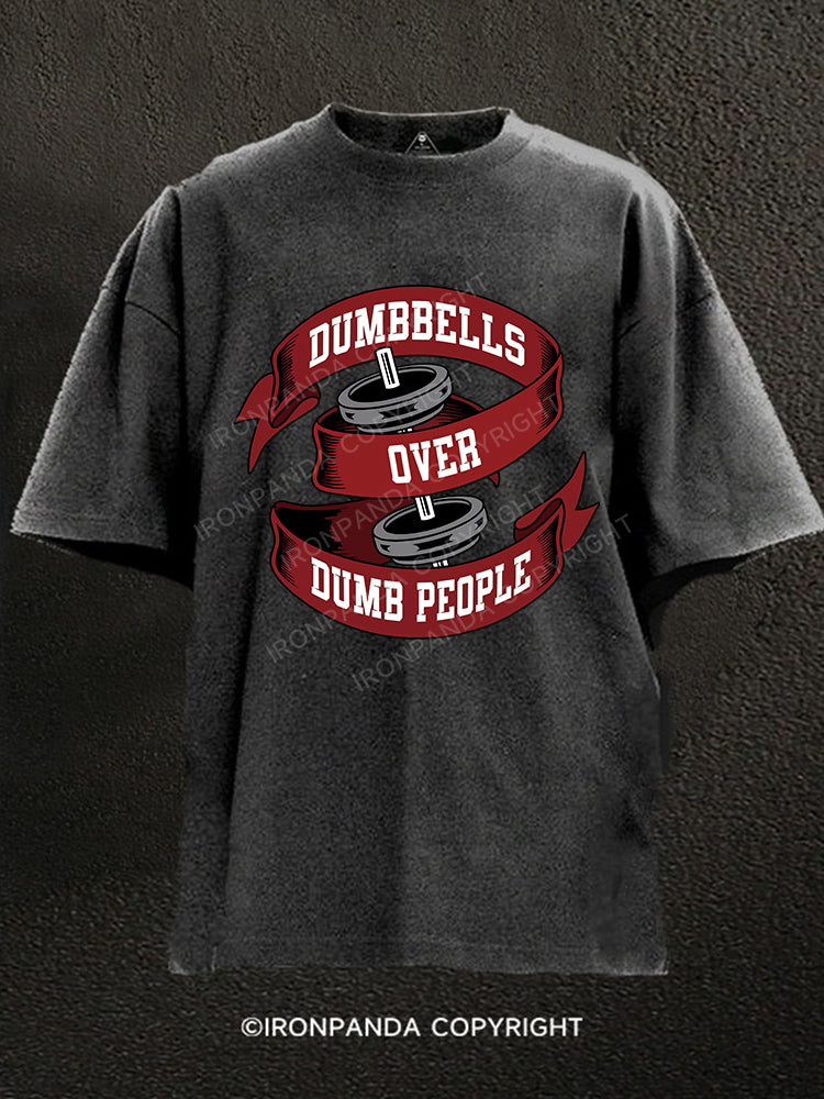 Dumbbells over dumb people Washed Gym Shirt