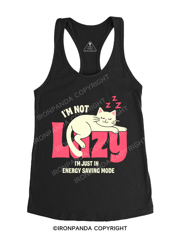 I'M NOT LAZY I'M JUST IN ENERGY SAVING MODE Gym Racerback Tank