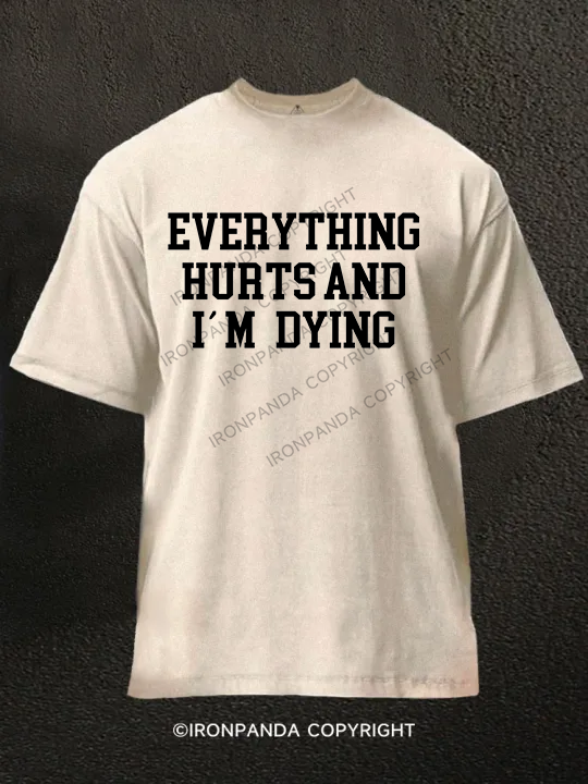 Everything hurts and I'm dying Washed Gym Shirt