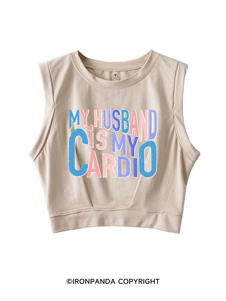 MY HUSBAND IS MY CARDIO SLEEVELESS CROP TOPS