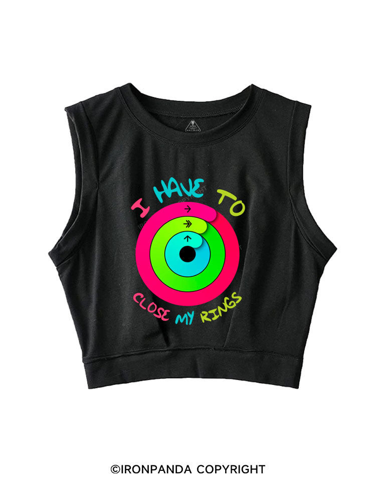 I HAVE TO CLOSE MY RINGS Sleeveless Crop Tops