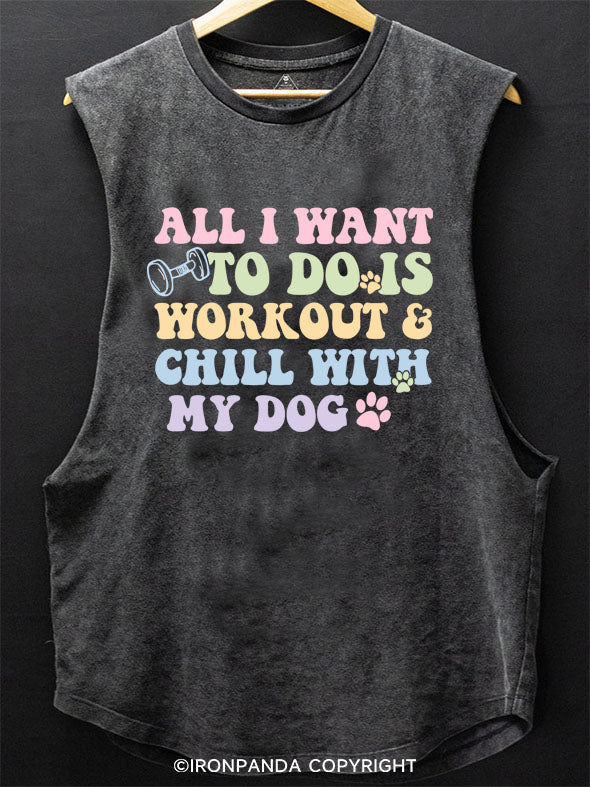 ALL I WANT TO DO IS WORKOUT & CHILL WITH MY DOG SCOOP BOTTOM COTTON TANK