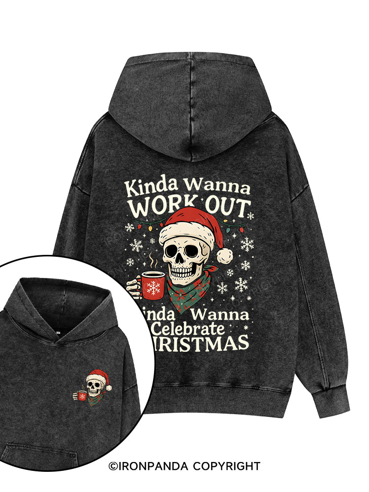 Kinda Wanna Work Out,Kinda Wanna Celebrate Christmas Printed Washed Gym Hoodie