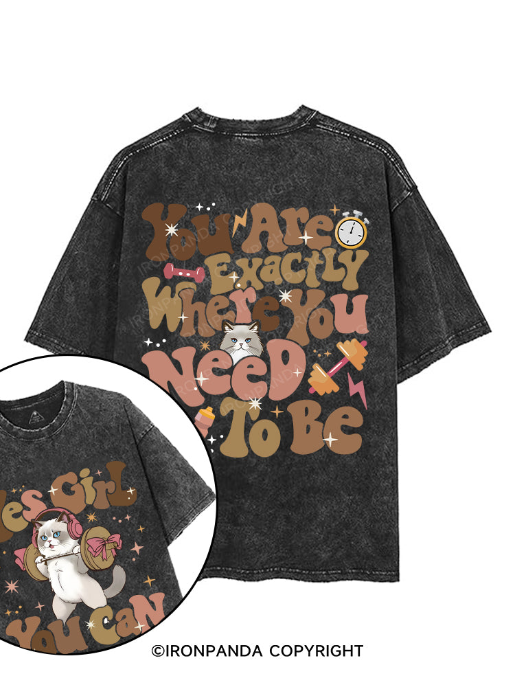 You Are Exactly Where You Need to Be printed Gym Shirt