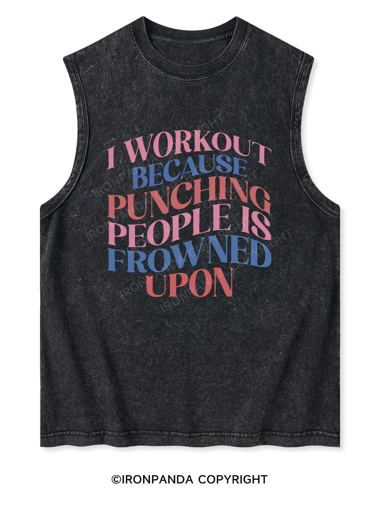 I WORKOUT BECAUSE PUNCHING PEOPLE IS FROWNED UPON Washed Tank