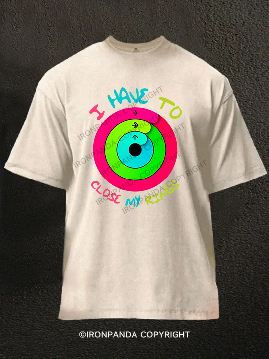 I Have to Close My Rings Washed Gym Shirt