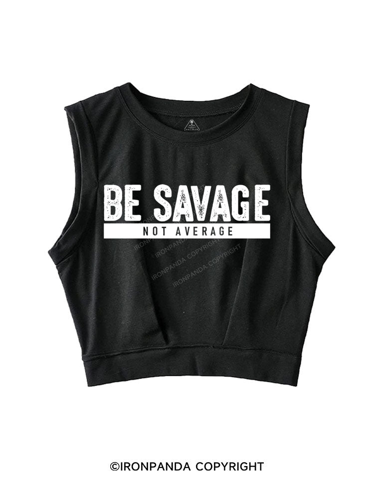 BE SAVAGE NOT AVERAGE SLEEVELESS CROP TOPS