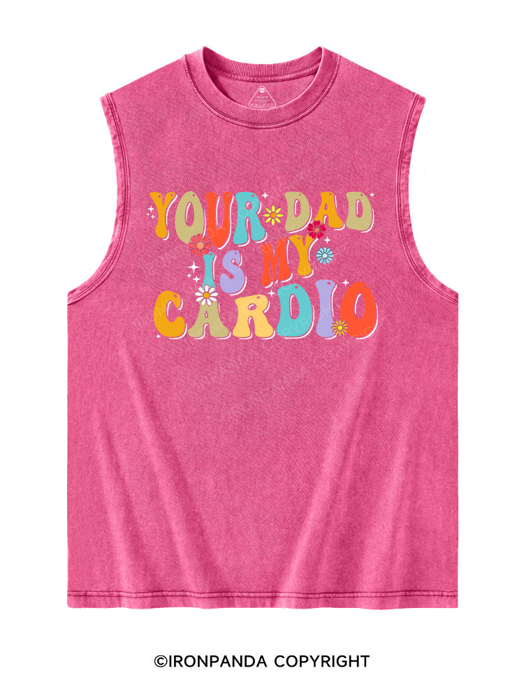 Your Dad Is My Cardio Washed Tank