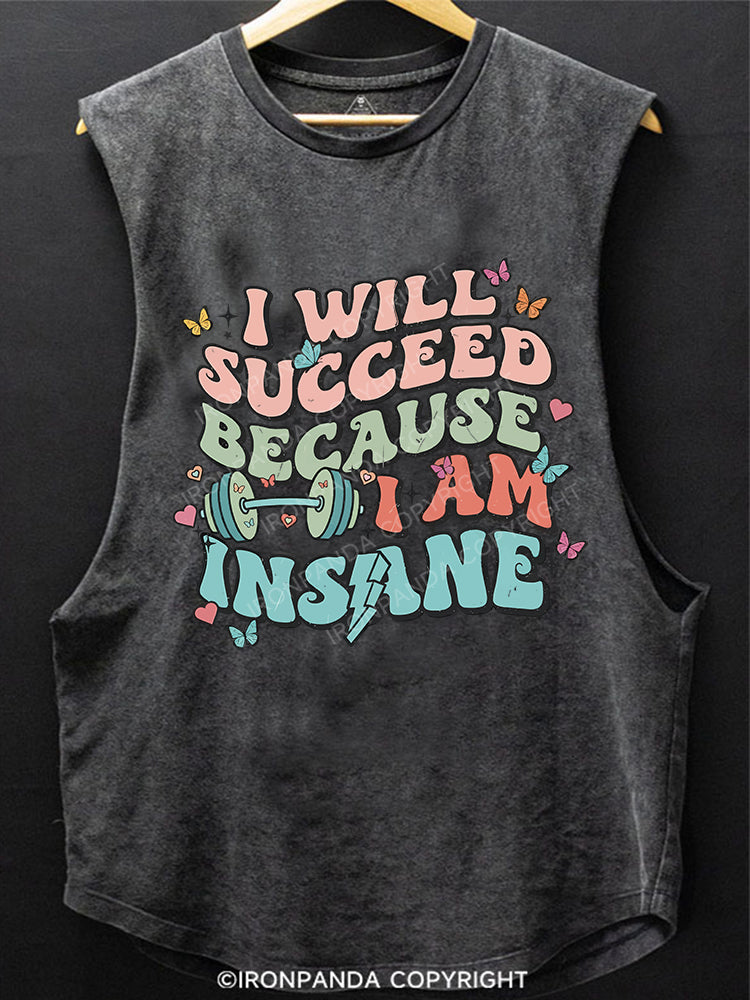 I WILL SUCCEED BECAUSE I AM INSANE SCOOP BOTTOM COTTON TANK