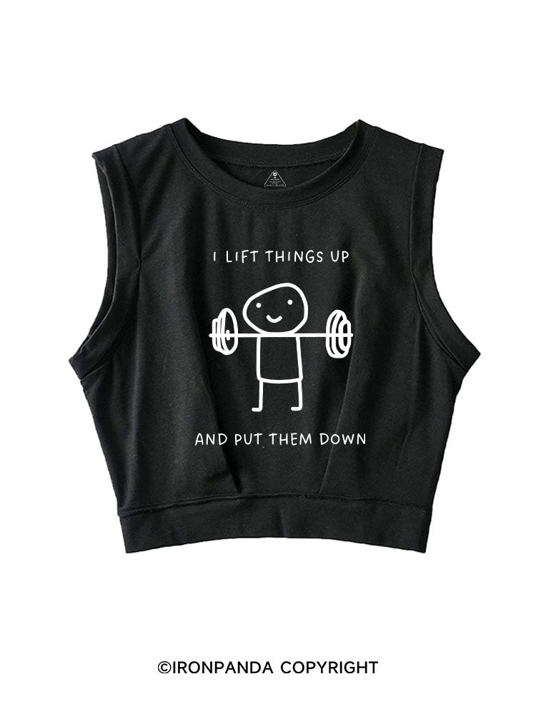 I LIFT THINGS UP AND PUT THEM DOWN FUNNY GYM SLEEVELESS CROP TOPS
