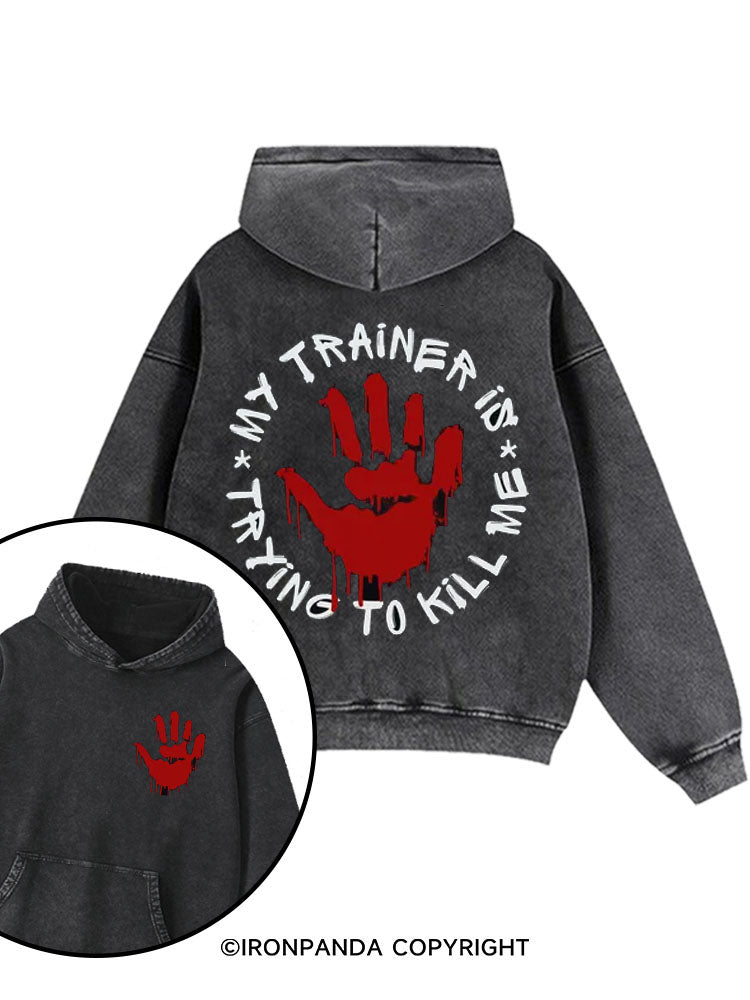 My Trainer Is Trying To Kill Me Washed Gym Hoodie