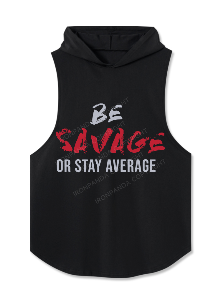 Be Savage Or Stay Average Hooded Tank