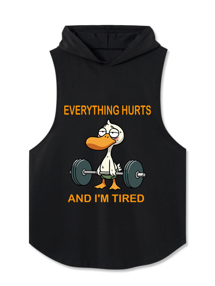 EVERTHING HURTS AND I'M TIRED Duck Hooded Tank