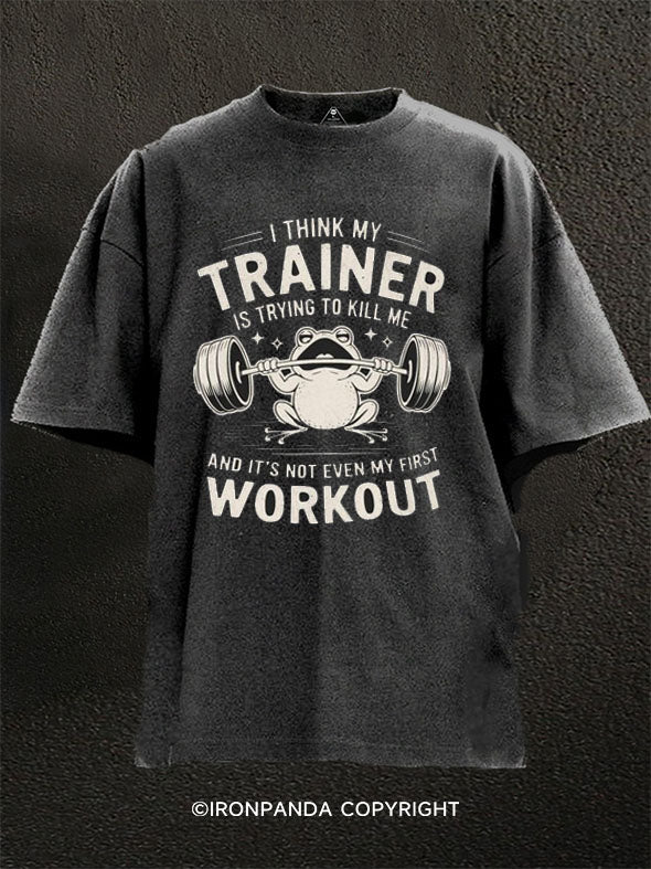I Think My Trainer Is Trying To Kill Me Washed Gym Shirt
