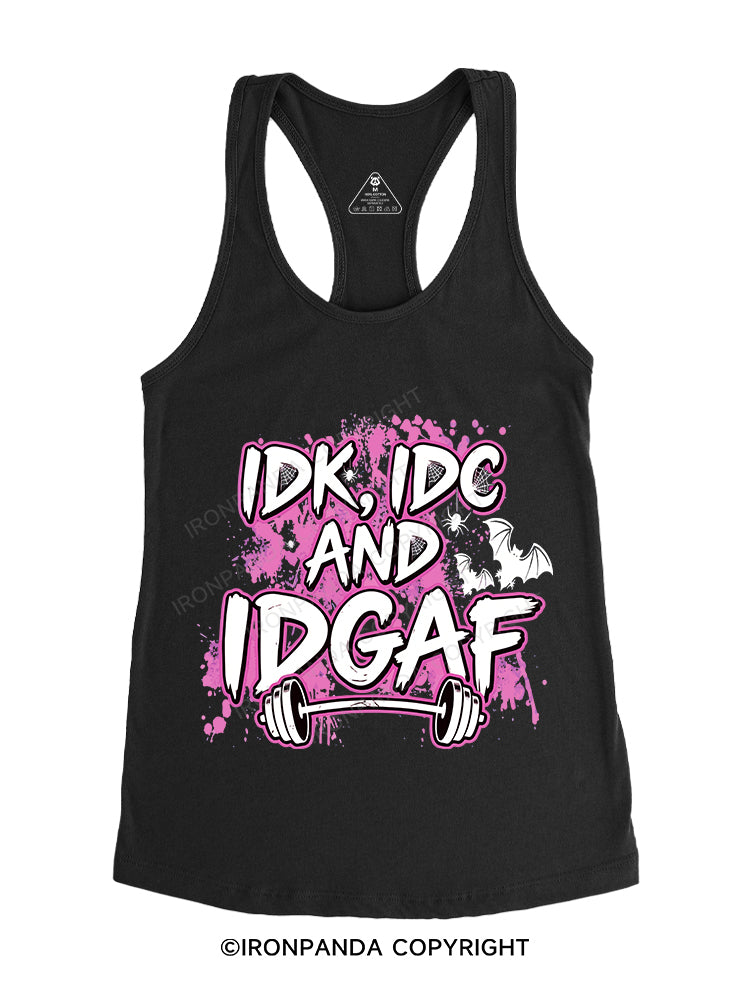 IDK, IDC AND IDGAF Gym Racerback Tank