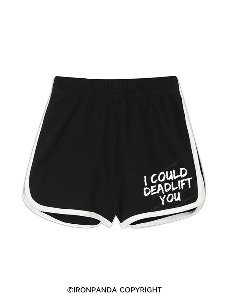 I COULD DEADLIFT YOU Workout Shorts