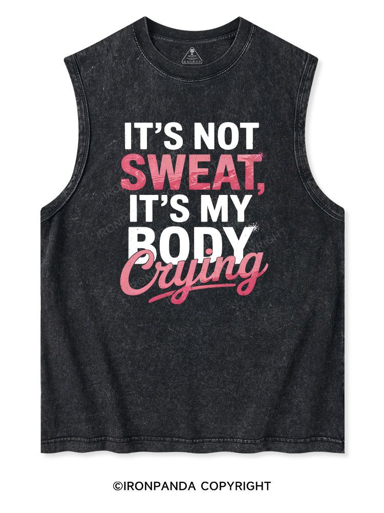 IT'S NOT SWEAT, IT'S MY BODY CRYING Washed Tank