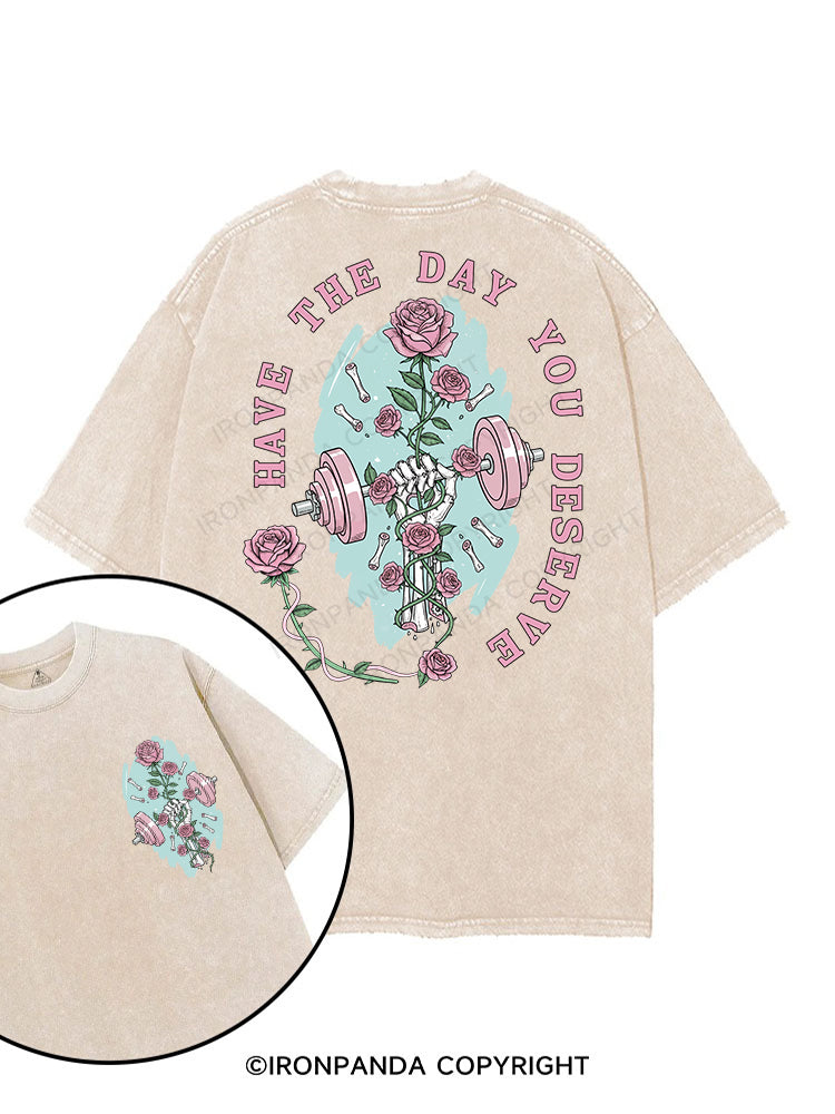 HAVE THE DAY YOU DESERVE printed Gym Shirt