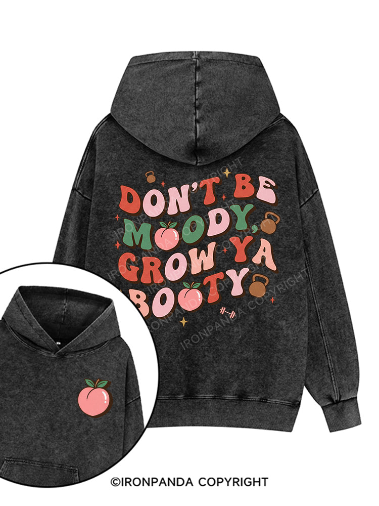 DON’T BE MOODY GROW YA BOOTY Printed Washed Gym Hoodie