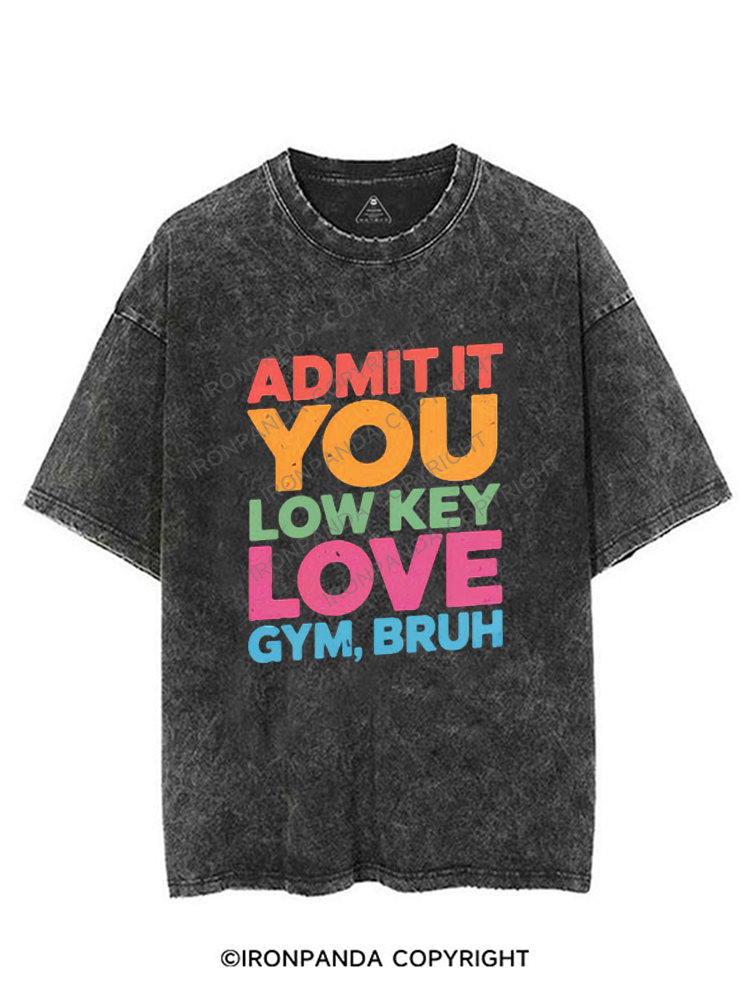ADMIT IT YOU LOW KEY LOVE GYM BRUH VINTAGE GYM SHIRT
