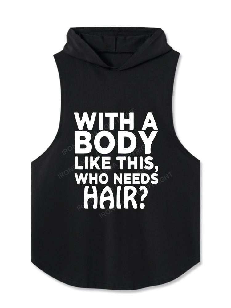 WITH A BODY LIKE THIS WHO NEEDS HAIR Hooded Tank