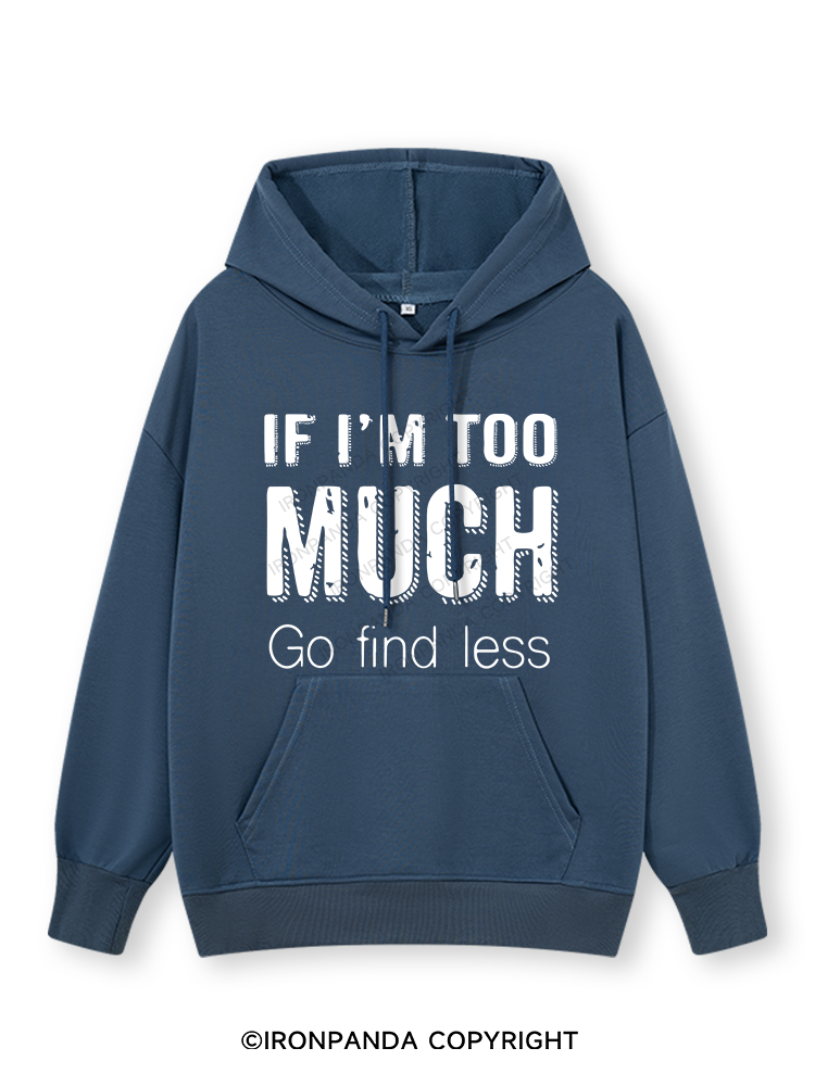 IF I'M TOO MUCH GO FIND LESS Classic Gym Hoodie