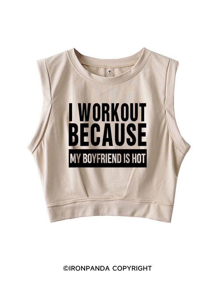 I WORKOUT BECAUSE MY BOYFRIEND IS HOT SLEEVELESS CROP TOPS